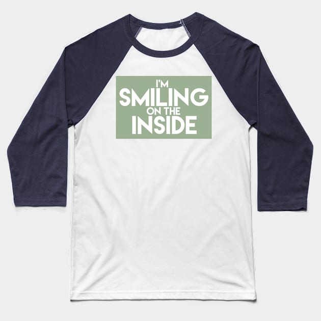 I'm Smiling On The Inside-01 Baseball T-Shirt by PositiveSigns